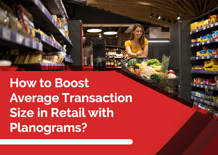 How to Boost Average Transaction Size in Retail with Planograms?