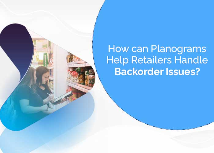 How can Planograms Help Retailers Handle Backorder Issues?