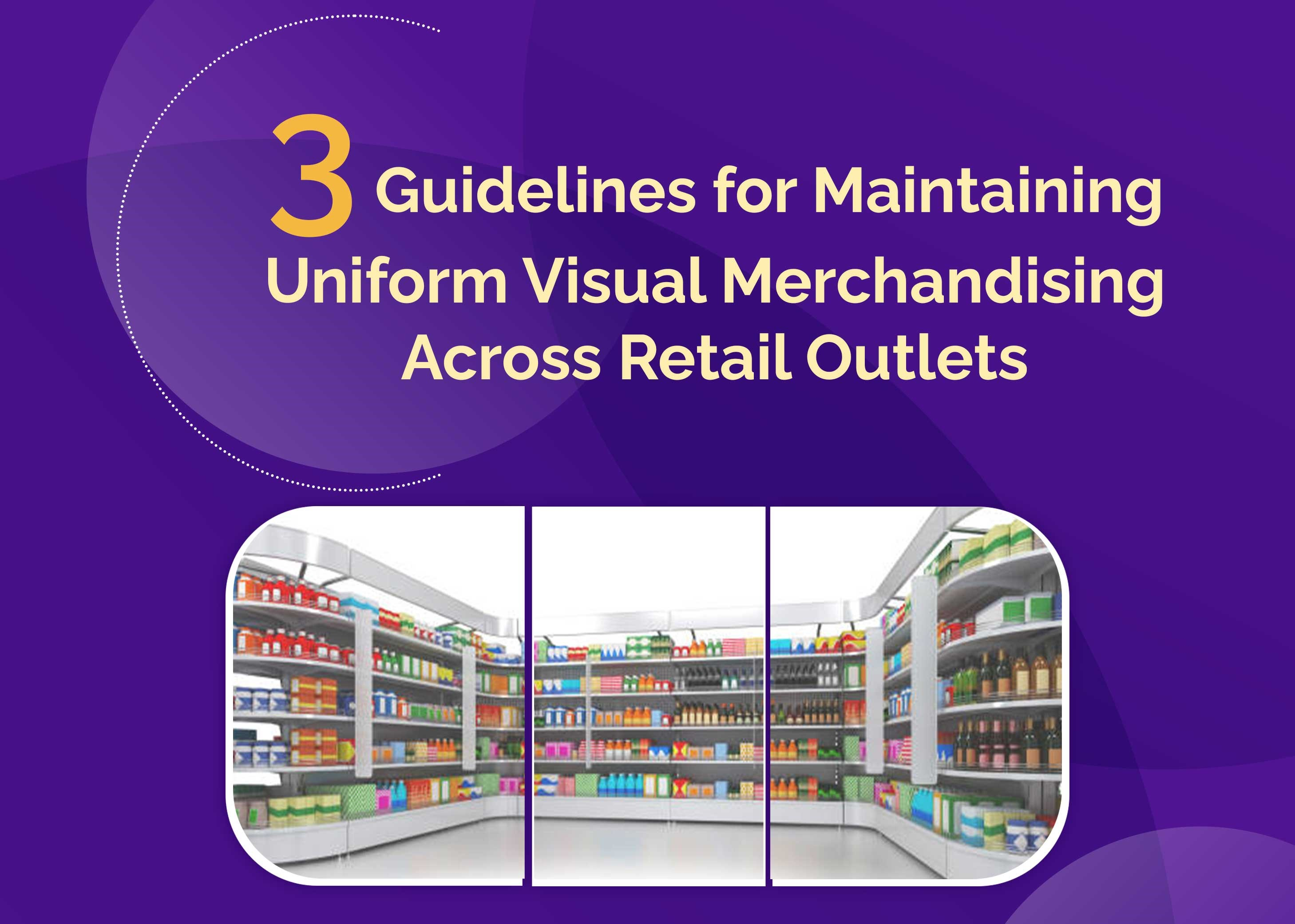 Three Guidelines for Maintaining Uniform Visual Merchandising Across Retail  Outlets