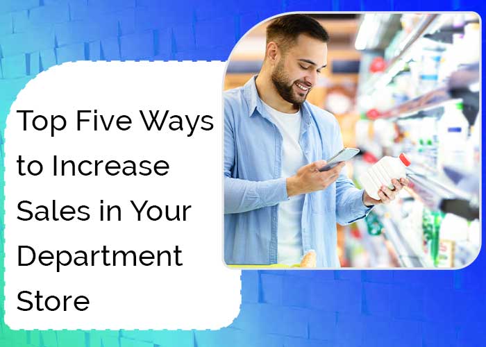 Top Five Ways to Increase Sales in Your Department Store
